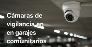 Cámaras de vigilancia en garajes comunitarios