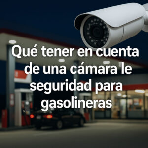 cámara de seguridad para gasolineras